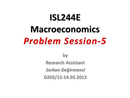 ISL244E Macroeconomics Problem Session-5