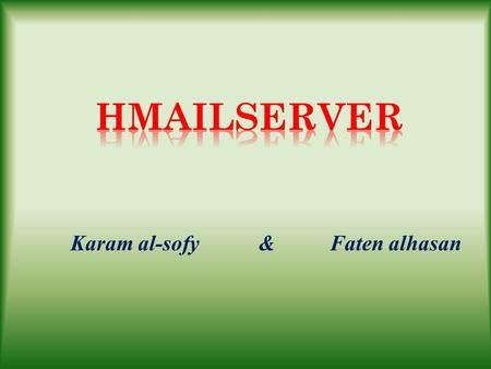 Karam al-sofy & Faten alhasan. Overview HMailServer is an email server for Microsoft Windows. It allows you to handle all your email yourself without.