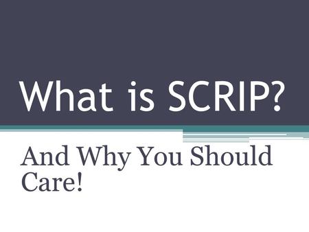 What is SCRIP? And Why You Should Care!. SCRIP is a member-controlled fundraiser that is helping raise money for the band. It is now the only way to earn.