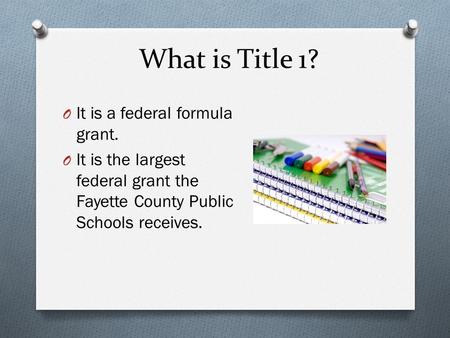 What is Title 1? O It is a federal formula grant. O It is the largest federal grant the Fayette County Public Schools receives.