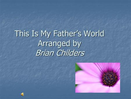This Is My Father’s World Arranged by Brian Childers.