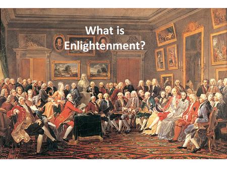 What is Enlightenment?. En-LIGHT-enment Lemonnier’s painting shows light streaming through the window to describe what is happening in the room: Enlightenment.