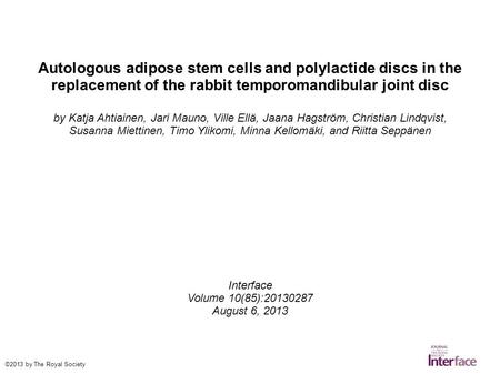 Autologous adipose stem cells and polylactide discs in the replacement of the rabbit temporomandibular joint disc by Katja Ahtiainen, Jari Mauno, Ville.