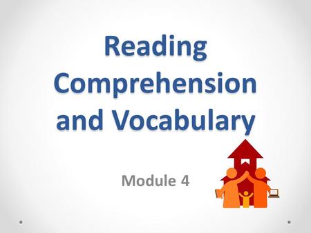 Reading Comprehension and Vocabulary Module 4. What is Reading? Read the Words Understand what you Read.