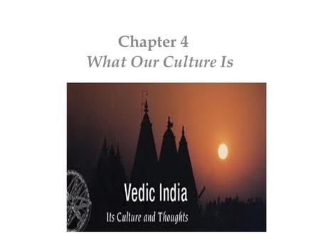 What Our Culture Is Chapter 4. Our culture is not a Hindu or a Muslim or a Christian culture. It is not a culture of a specific region, religion or race.
