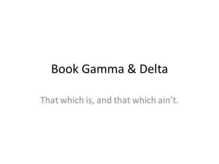 Book Gamma & Delta That which is, and that which ain’t.
