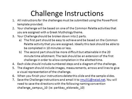 Challenge Instructions 1.All instructions for the challenges must be submitted using the PowerPoint template provided. 2.Your challenge will be based on.