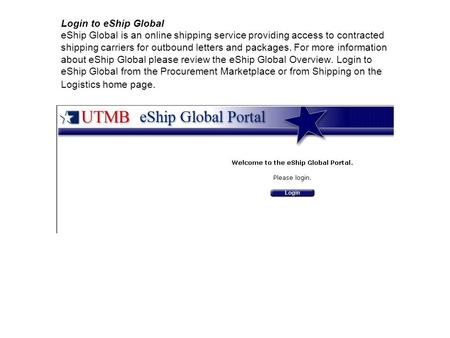 Login to eShip Global eShip Global is an online shipping service providing access to contracted shipping carriers for outbound letters and packages. For.