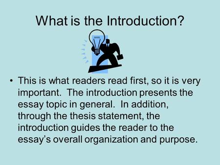 What is the Introduction? This is what readers read first, so it is very important. The introduction presents the essay topic in general. In addition,