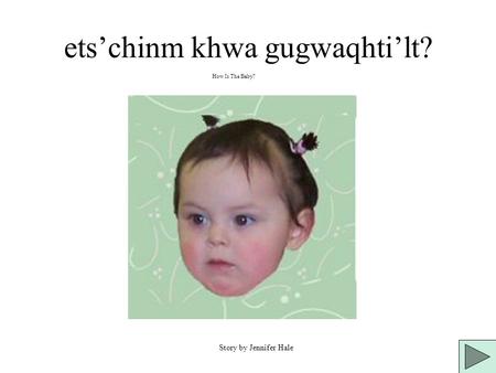 ets’chinm khwa gugwaqhti’lt? How Is The Baby? Story by Jennifer Hale.