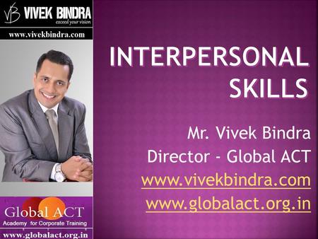 Interpersonal Skills Mr. Vivek Bindra Director - Global ACT