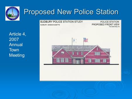 Proposed New Police Station Proposed New Police Station Article 4, 2007 Annual Town Meeting.