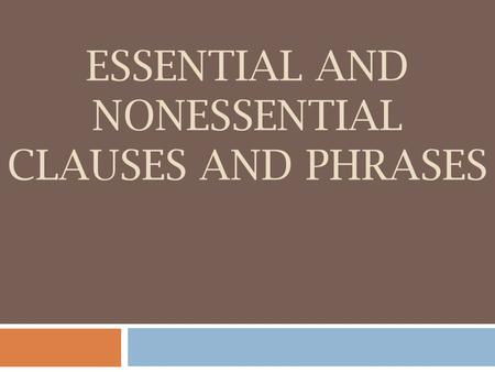 Essential and Nonessential Clauses and Phrases