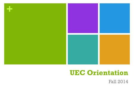 + UEC Orientation Fall 2014. + Agenda Undergraduate Course and Program Approval Policy (#21) and approval procedures Calendar deadlines Minimum timelines.