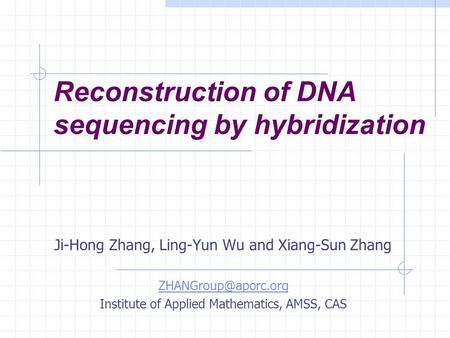 Reconstruction of DNA sequencing by hybridization Ji-Hong Zhang, Ling-Yun Wu and Xiang-Sun Zhang Institute of Applied Mathematics,