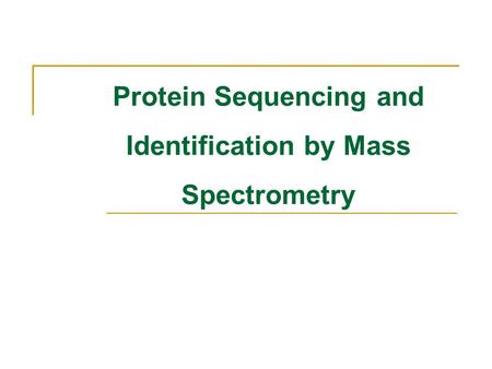 Protein Sequencing and Identification by Mass Spectrometry.