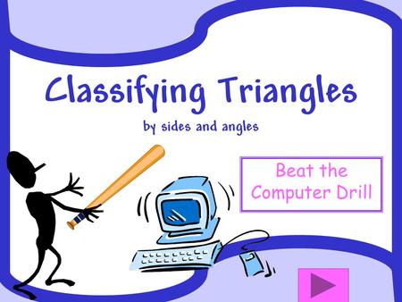 Classifying Triangles by sides and angles Beat the Computer Drill.