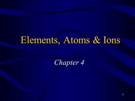 Elements, Atoms & Ions Chapter 4