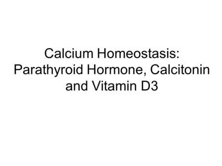 Calcium Homeostasis: Parathyroid Hormone, Calcitonin and Vitamin D3