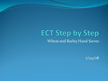 Wheat and Barley Hand Sieves 7/24/08