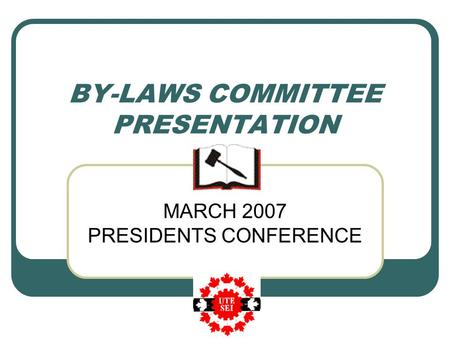 BY-LAWS COMMITTEE PRESENTATION MARCH 2007 PRESIDENTS CONFERENCE.