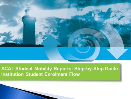 ACAT Student Mobility Reports: Step-by-Step Guide Institution Student Enrolment Flow.