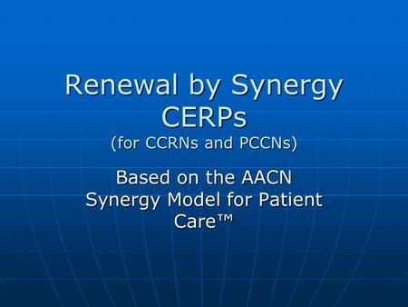 Renewal by Synergy CERPs (for CCRNs and PCCNs)
