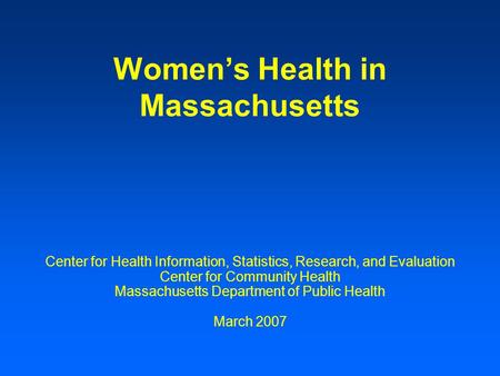 Women’s Health in Massachusetts Center for Health Information, Statistics, Research, and Evaluation Center for Community Health Massachusetts Department.