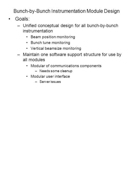 Bunch-by-Bunch Instrumentation Module Design Goals: –Unified conceptual design for all bunch-by-bunch instrumentation Beam position monitoring Bunch tune.