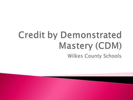 Wilkes County Schools.  Credit by Demonstrated Mastery offers NC students the opportunity to earn course credit through a demonstration of mastery of.