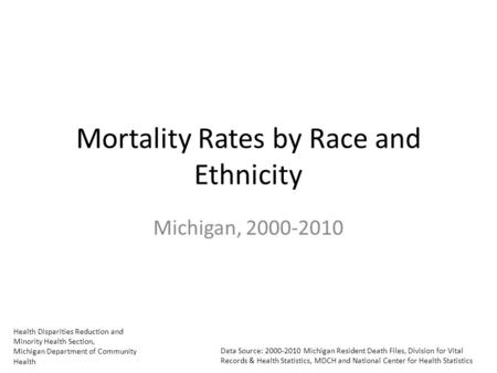 Health Disparities Reduction and Minority Health Section, Michigan Department of Community Health Data Source: 2000-2010 Michigan Resident Death Files,