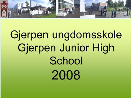 Gjerpen ungdomsskole Gjerpen Junior High School 2008.