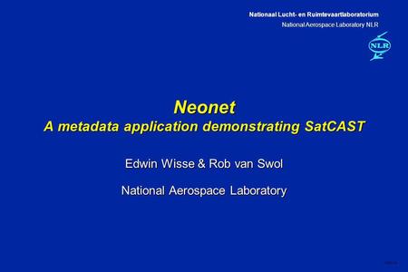 Nationaal Lucht- en Ruimtevaartlaboratorium National Aerospace Laboratory NLR CXXX-1A Edwin Wisse & Rob van Swol National Aerospace Laboratory Neonet A.