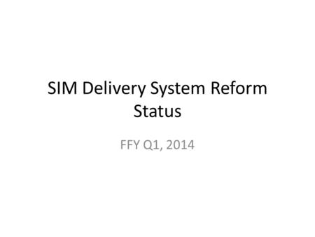SIM Delivery System Reform Status FFY Q1, 2014. SIM Delivery System Reform Driven by Maine Quality Counts Overall Delivery System Reform Status:Green.