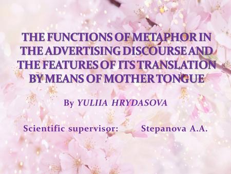 By YULIIA HRYDASOVA Scientific supervisor: Stepanova A.A.