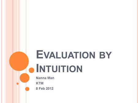 E VALUATION BY I NTUITION Nanna Man KTM 8 Feb 2012.