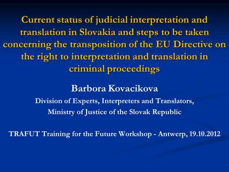 Current status of judicial interpretation and translation in Slovakia and steps to be taken concerning the transposition of the EU Directive on the right.