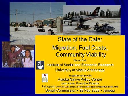 State of the Data: Migration, Fuel Costs, Community Viability Steve Colt Institute of Social and Economic Research University of Alaska Anchorage in partnership.