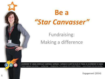 Be a “Star Canvasser” Fundraising: Making a difference 1 Engagement (2014)