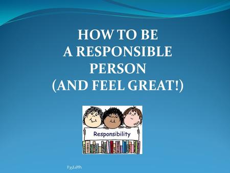 HOW TO BE A RESPONSIBLE PERSON (AND FEEL GREAT!)