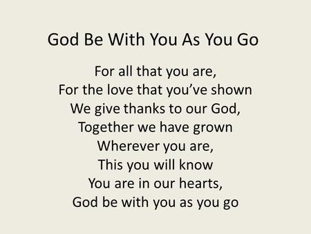 God Be With You As You Go For all that you are,