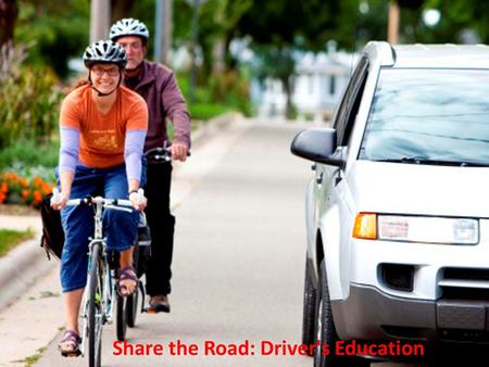 Biking in Traffic Share the Road: Driver's Education.