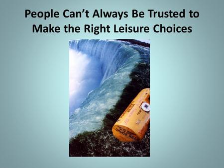 People Can’t Always Be Trusted to Make the Right Leisure Choices.