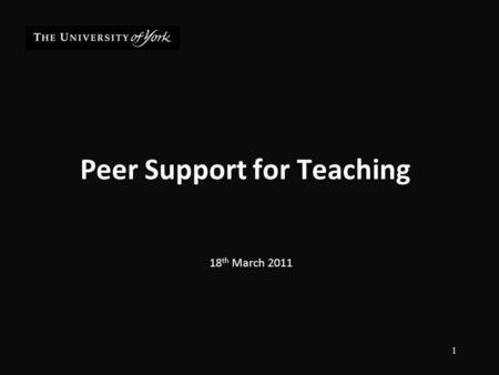 Peer Support for Teaching 18 th March 2011 1. Peer Support for Teaching 2011 PST originated through a review of the University’s 2001 Peer Observation.