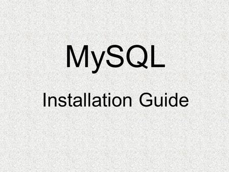 MySQL Installation Guide. MySQL Downloading MySQL Installer.