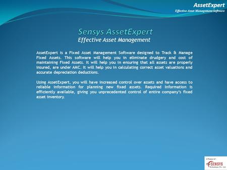 AssetExpert Effective Asset Management Software Effective Asset Management AssetExpert is a Fixed Asset Management Software designed to Track & Manage.