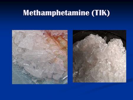 Methamphetamine (TIK). How is it made ? Anhydrous nitrate Anhydrous nitrate Ephedrine Ephedrine Red Phosphorous Red Phosphorous Lithium Lithium Antifreeze.