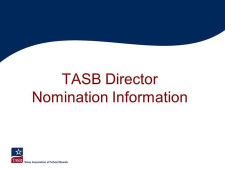 TASB Director Nomination Information. TASB Board of Directors Directors serve 3-year terms, once elected to 3-year term can be elected to maximum of 3.