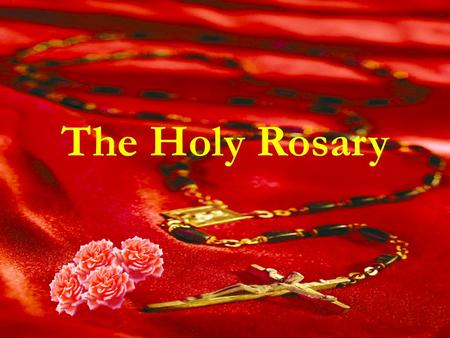The Holy Rosary. The Luminous Mysteries Baptism of Jesus In the name of the Father, and of the Son, and of the Holy Spirit Amen I believe in God…