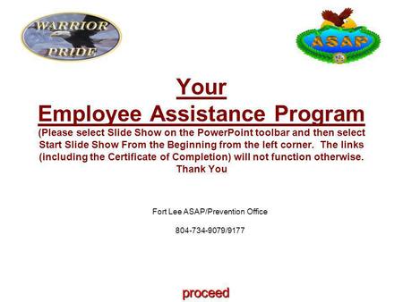 Fort Lee ASAP/Prevention Office 804-734-9079/9177 Your Employee Assistance Program (Please select Slide Show on the PowerPoint toolbar and then select.